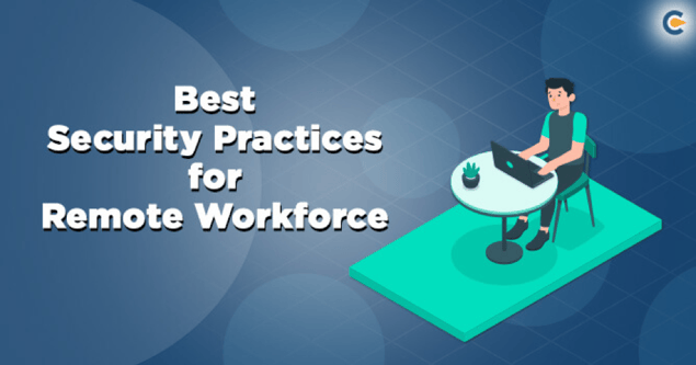 Ensuring Security for the Remote Workforce
